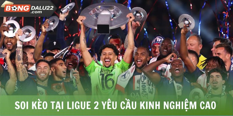 Soi Kèo Bóng Đá Pháp - Chính Xác, Nâng Cao Cơ Hội Thắng 7 Soi kèo tại Ligue 2 yêu cầu kinh nghiệm cao