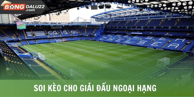 Soi kèo cho giải đấu Ngoại Hạng 